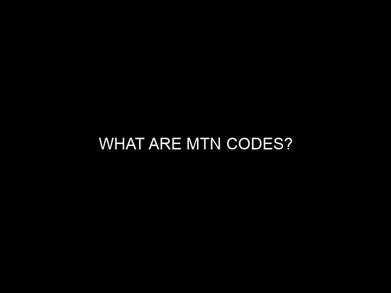 What are MTN Codes?