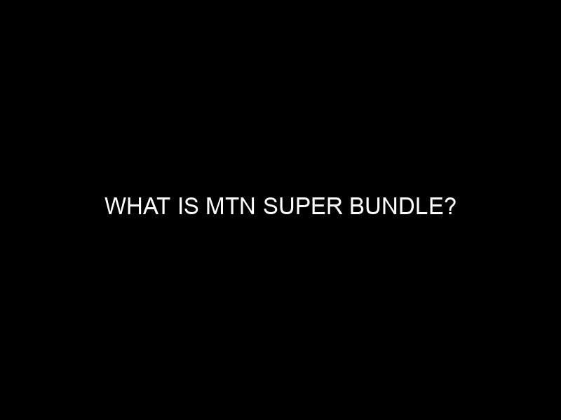 What is MTN Super Bundle?