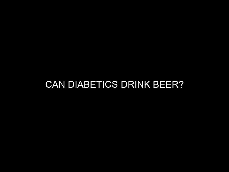 Can Diabetics Drink Beer?