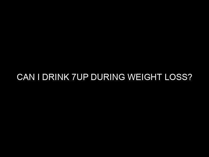 Can I Drink 7Up During Weight Loss?
