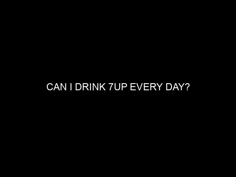 Can I Drink 7UP Every Day?