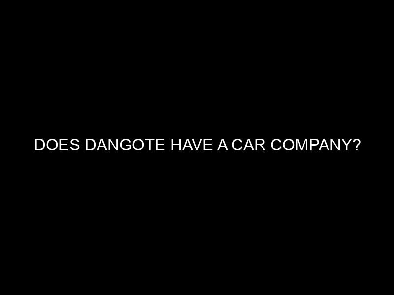 Does Dangote Have a Car Company?