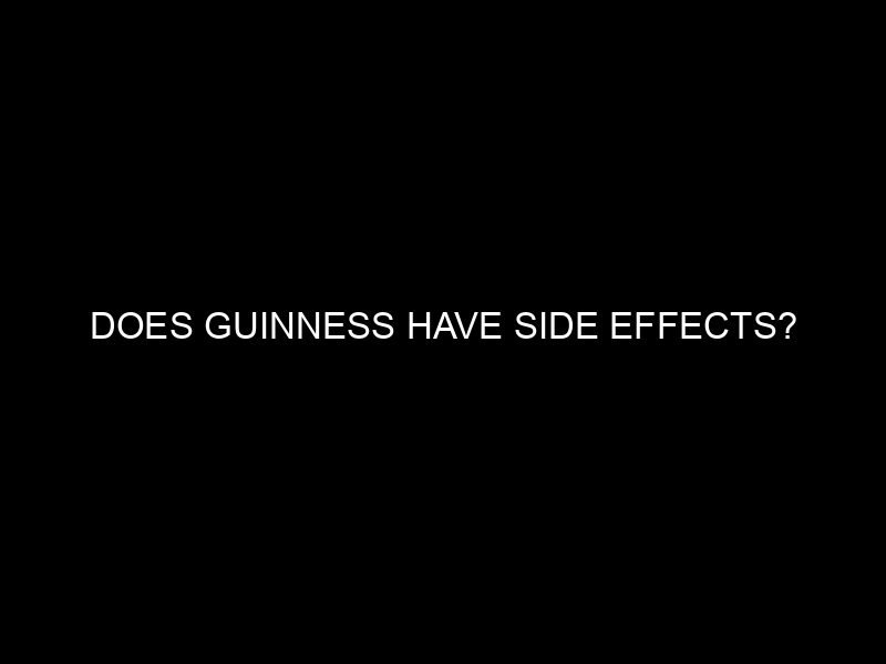 Does Guinness Have Side Effects?