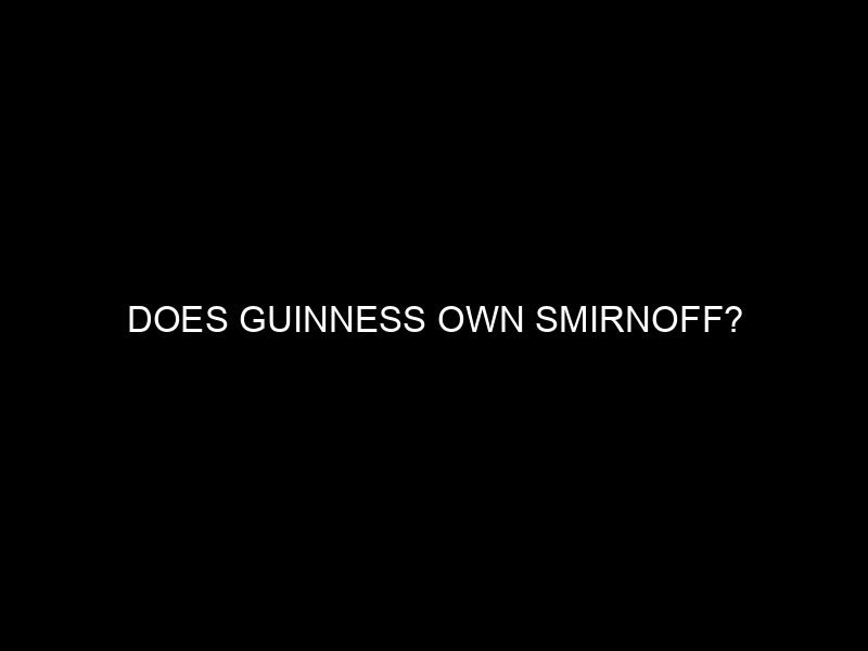 Does Guinness Own Smirnoff?