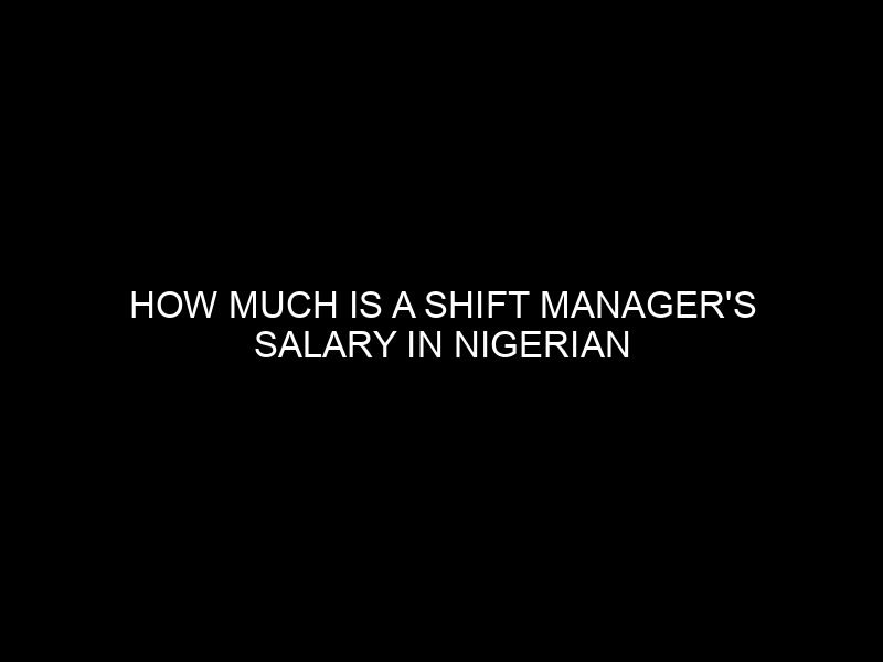 How Much is a Shift Manager’s Salary in Nigerian Breweries?