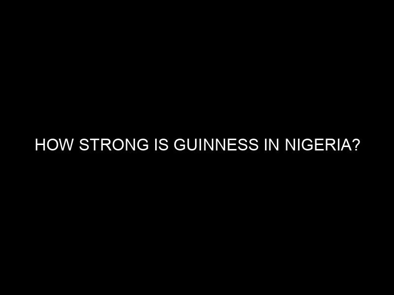 How Strong is Guinness in Nigeria?