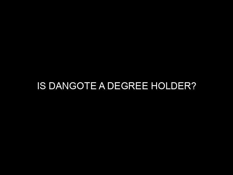 Is Dangote a Degree Holder?