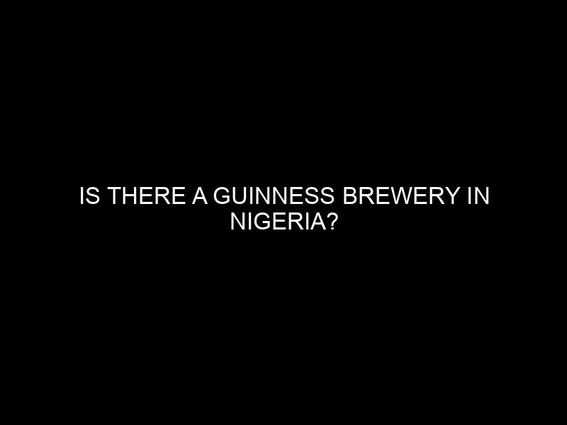 Is There a Guinness Brewery in Nigeria?
