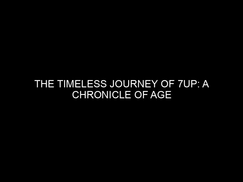 The Timeless Journey of 7Up: A Chronicle of Age and Innovation