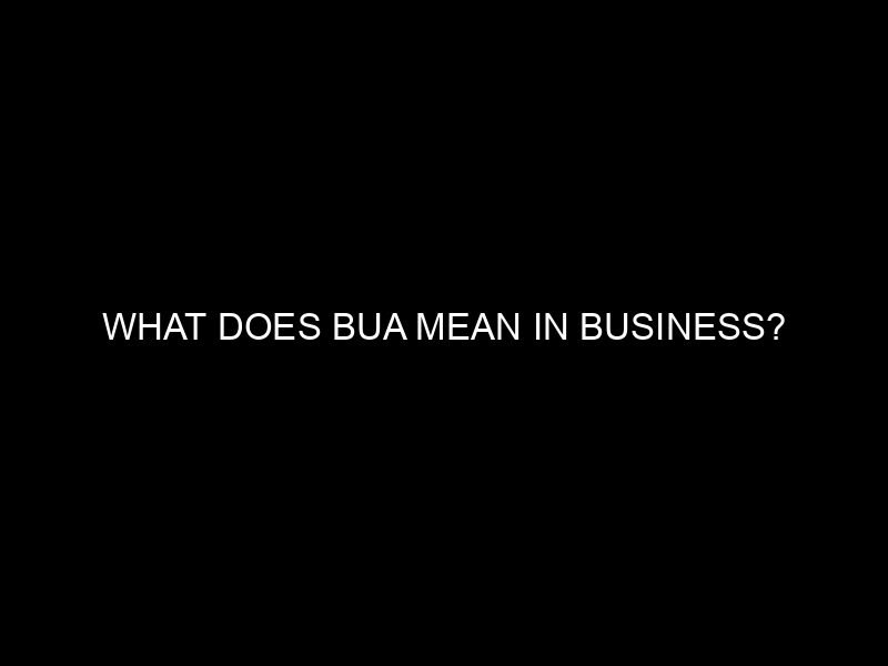What Does BUA Mean in Business?