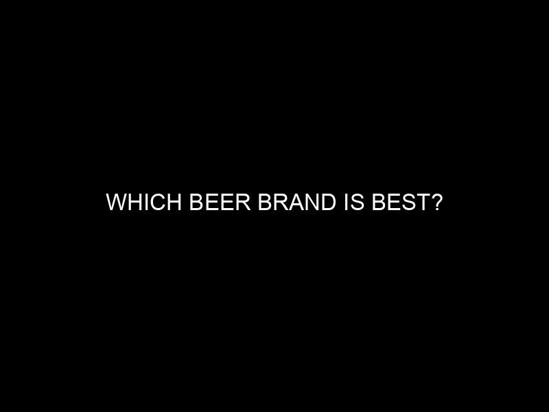 Which Beer Brand is Best?