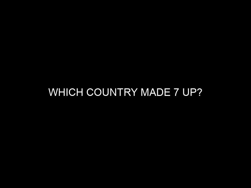 Which Country Made 7 Up?