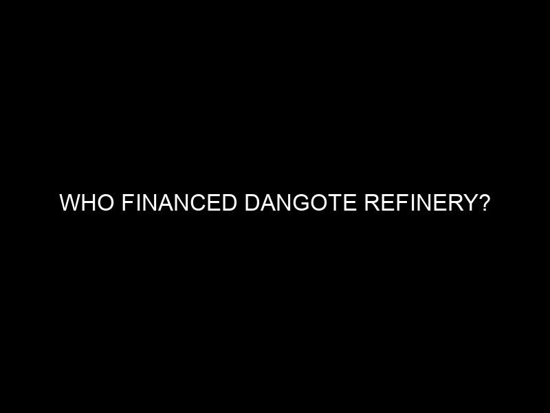 Who Financed Dangote Refinery?