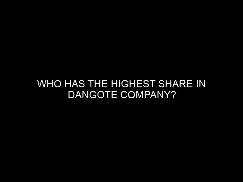 Who Has the Highest Share in Dangote Company?
