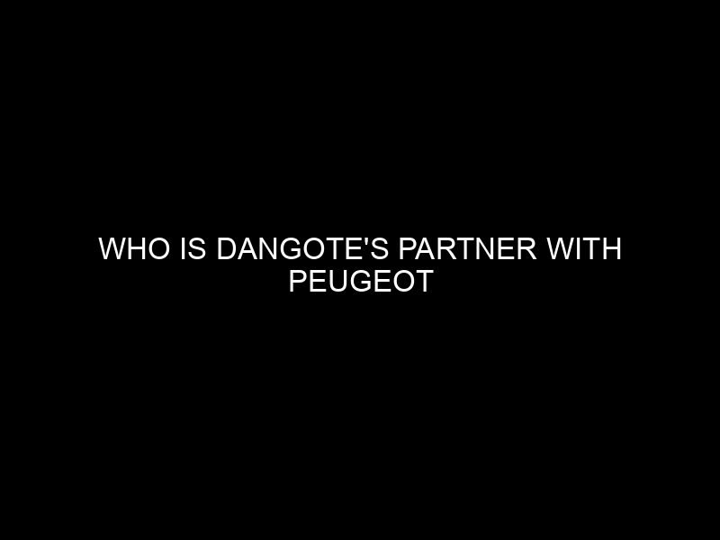 Who is Dangote’s Partner with Peugeot
