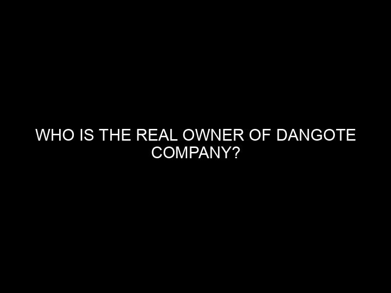 Who is the Real Owner of Dangote Company?