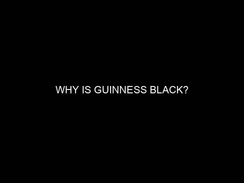 Why is Guinness Black?